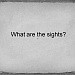 What are the sights?